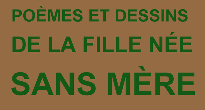 Poèmes et dessins de la fille née sans mère - Topographie de l’art